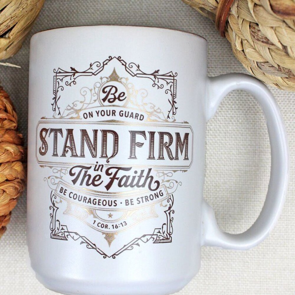 New "STAND FIRM IN THE FAITH" MUG - Gifts of Encouragement